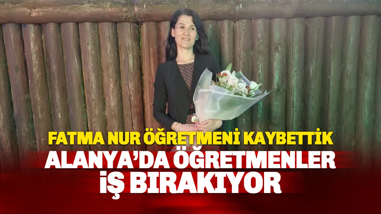 Öğrencisinin bıçakladığı öğretmen Fatma Nur Çelik kurtarılamadı: Alanya'da öğretmenler iş bırakıyor