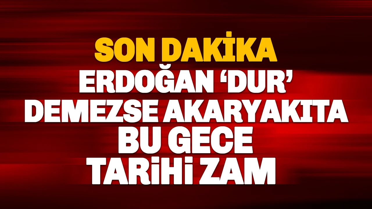 Erdoğan 'Dur' Demezse Bu Gece Akaryakıta Tarihi Rekor Zam Geliyor!