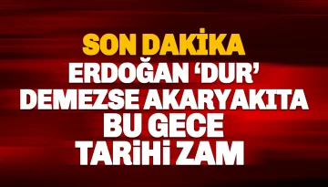 Erdoğan 'Dur' Demezse Bu Gece Akaryakıta Tarihi Rekor Zam Geliyor!