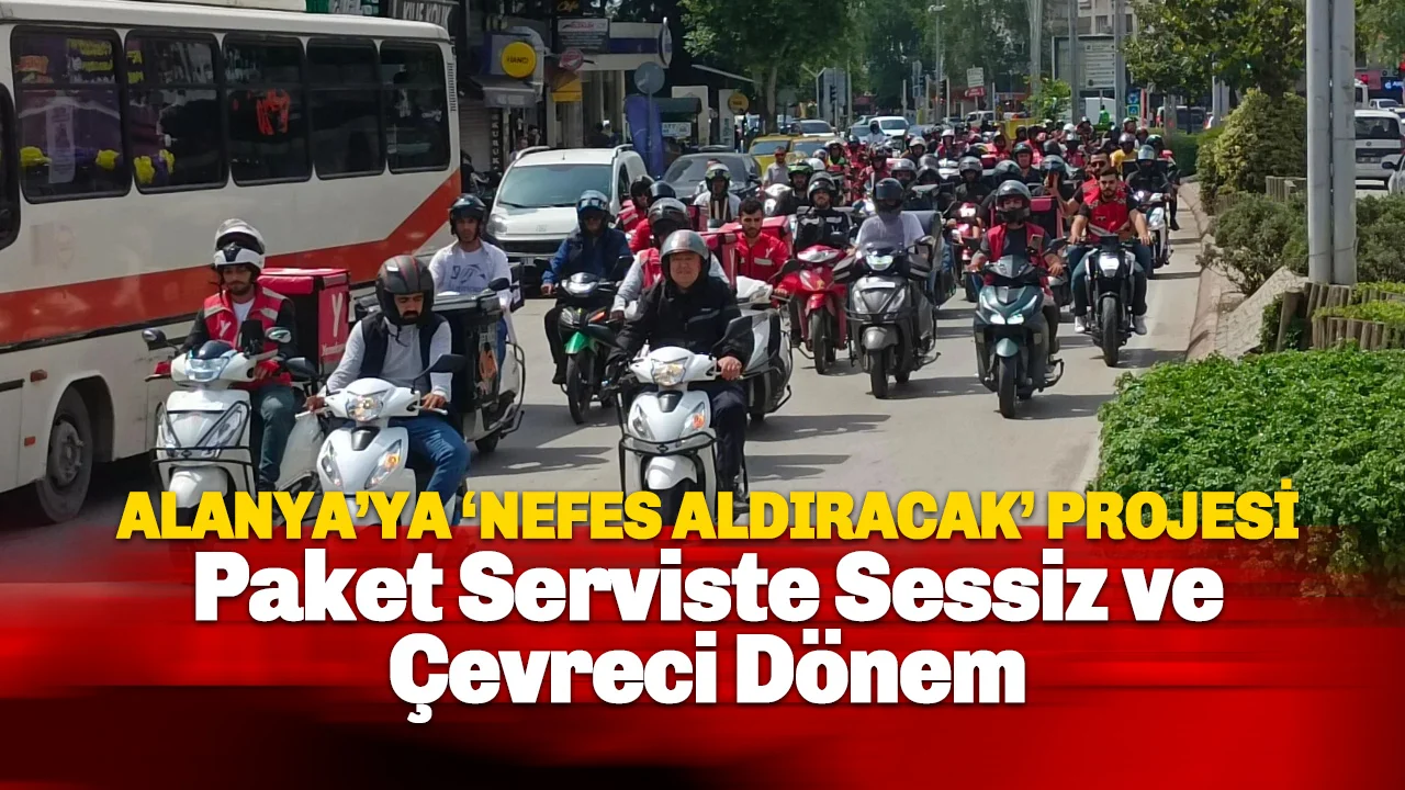 Alanya'ya Nefes Aldıracak Proje: Paket Serviste Sessiz ve Çevreci Dönem