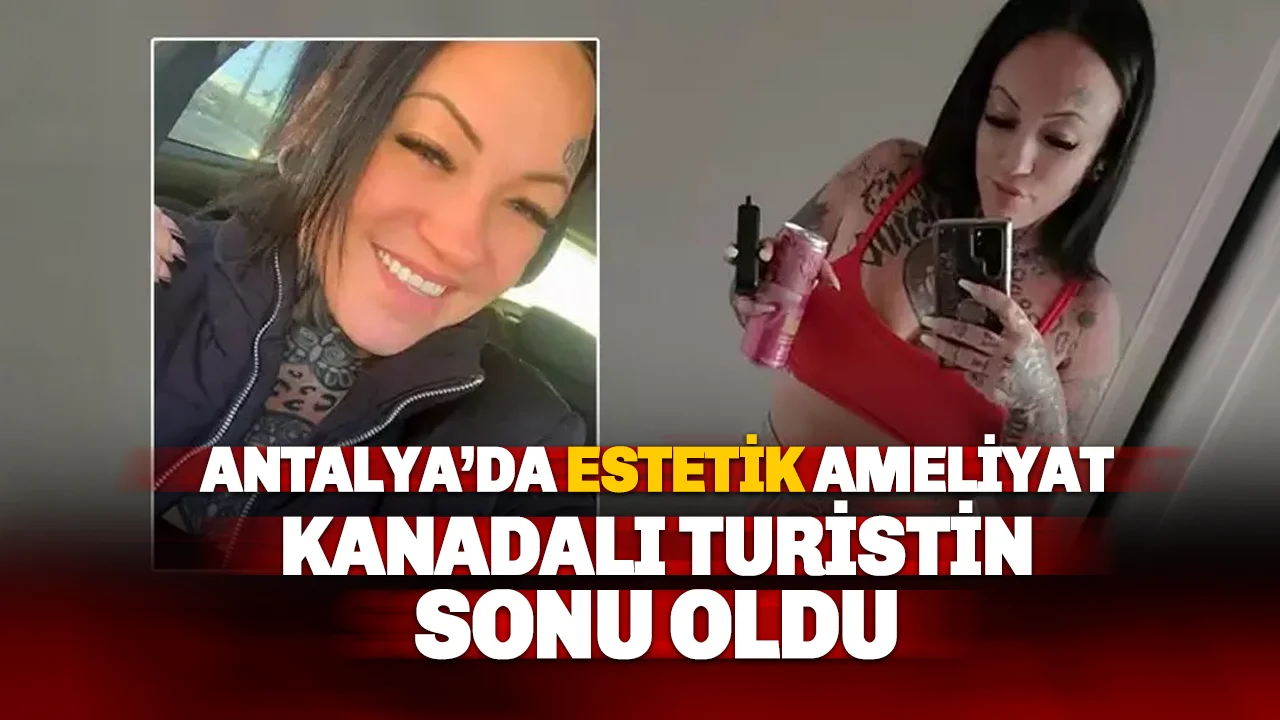 ???? Antalya'da Kanadalı Turist Estetik Sonrası Hayatını Kaybetti