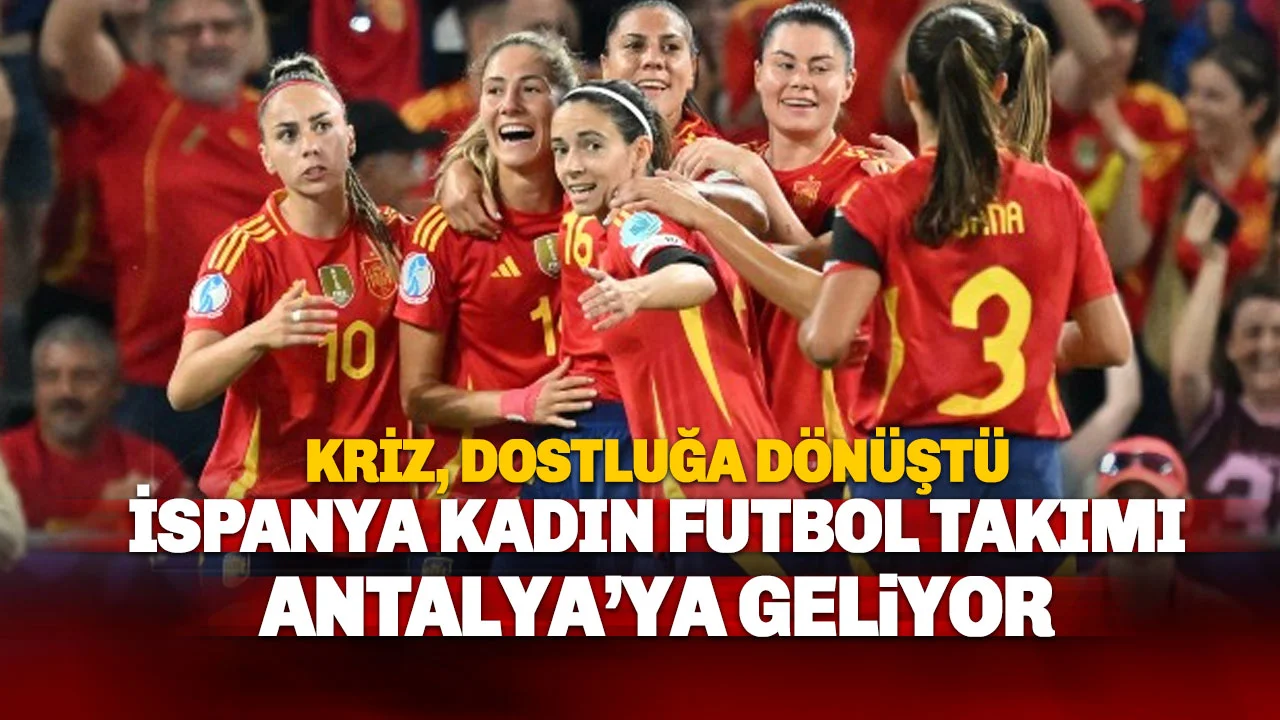 🇹🇷🇪🇸 Kriz Rüzgarları Dostluğa Dönüştü: İspanya Milli Takımı Antalya'da Coşkuyla Bekleniyor!