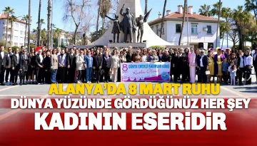 Alanya’da 8 Mart Ruhu: Kadın Varsa Adalet Vardır
