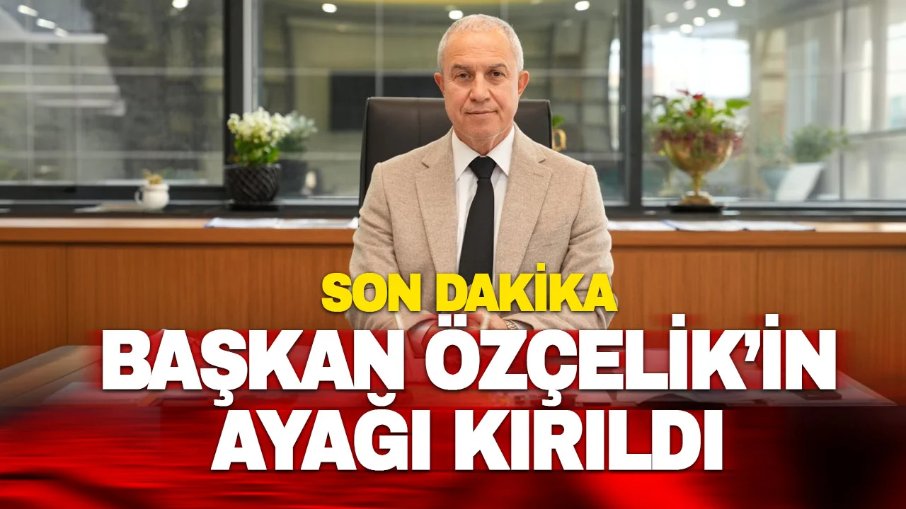Son dakika: Başkan Özçelik'in ayağı kırıldı