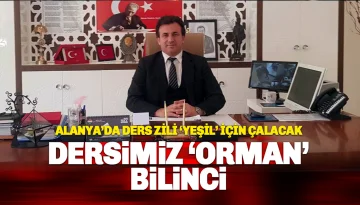 Alanya’da Zil 'Doğa' İçin Çalacak: Tüm Okullarda İlk Ders 'Orman'