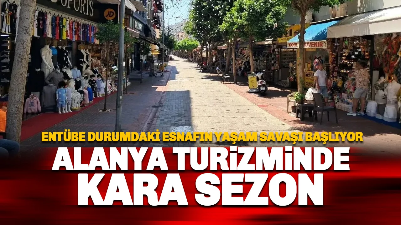 Alanya Turizminde Kara Sezon: Esnafın Hayta kalma Mücadelesi başlıyor