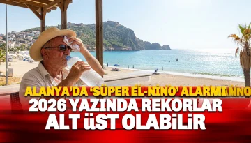 Alanya İçin 'Süper El Nino' Alarmı: 2026 Yazında Rekorlar Alt Üst Olabilir!