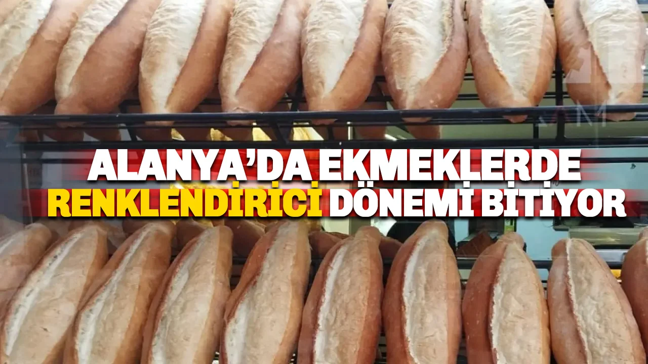 Alanya’daki Ekmek Fırınlarında 'Yapay Renklendirici' Devri Kapanıyor!