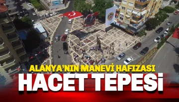 Alanya’nın Manevi Hafızası Hacet Meydanı'nın Bilinmeyen Hikayesi