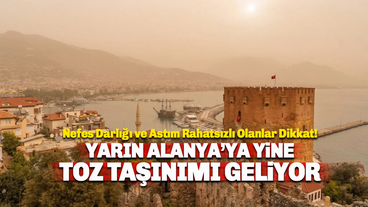 Alanya İçin Kritik Uyarı: Bu Gece Toz Taşınımı Geliyor