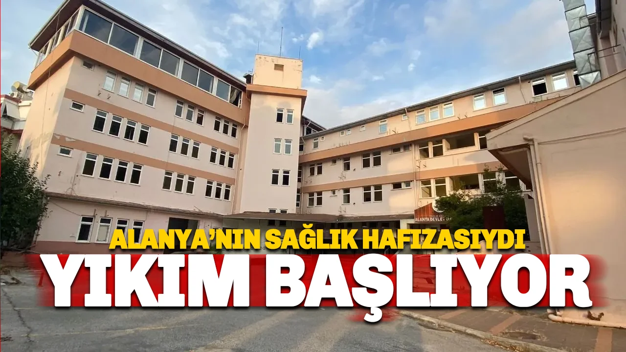 Alanya Eski Devlet Hastanesi İçin Yıkım Süreci Başlıyor