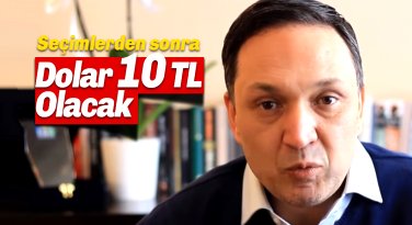 Seçimlerden Sonra Dolar 10 TL Olacak, Faizler Yükselecek